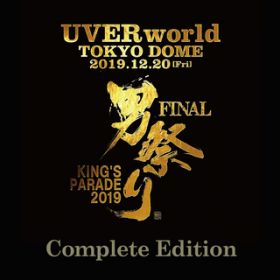 KING’S PARADE 男祭り FINAL at Tokyo Dome 2019．12．20 Complete Edition / UVERworld