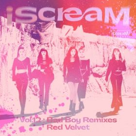 Ao - iScreaM VolD12 : Bad Boy Remixes / Red Velvet