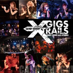 アルバム - 10years anniversary final 「GIGS-XTRAILS」 / CANDY GO!GO!