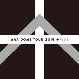 アルバム - AAA DOME TOUR 2019 +PLUS (Live at TOKYO DOME 2019．12．8) / AAA