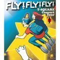 T-SQUARE Concert Tour " FLY! FLY! FLY! " (Live)