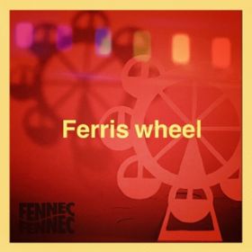 Ferris wheel / FENNEC FENNEC