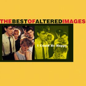 Ao - I Could Be Happy: The Best Of Altered Images / Altered Images