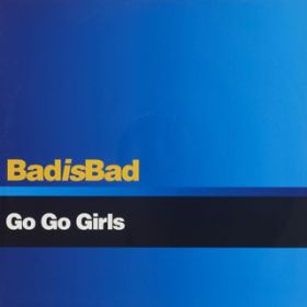 BAD IS BAD (Instrumental) / GO GO GIRLS