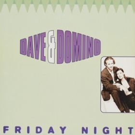 FRIDAY NIGHT (Radio Version) / DAVE & DOMINO
