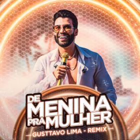 De Menina pra Mulher (Ao Vivo) (Remix) / Gusttavo Lima