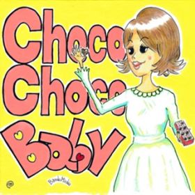 Choco-Choco-Baby / 