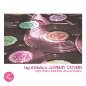 Ao - Light Mellow JEWELRY COVERS-Light Mellow Searches 7th Anniversary- / VDAD