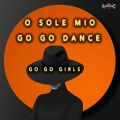 Ao - O SOLE MIO ^ GO GO DANCE (Original ABEATC 12" master) / GO GO GIRLS