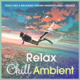 Ao - Relax Chill Ambient `ӂӂĈAmbient Chill Lounge` (DJ Mix) / Relax  Wave  Cafe lounge resort