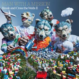 Break and Cross the Walls II / MAN WITH A MISSION