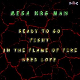 Ao - READY TO GO ^ FIGHT ^ IN THE FLAME OF FIRE ^ NEED LOVE (Original ABEATC 12" master) / MEGA NRG MAN