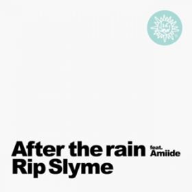 After the rain (feat. Amiide) / RIP SLYME