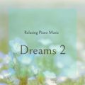 Relaxing Piano Music - Dreams 2 -