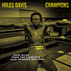 Ao - Champions: Rare Miles from the Complete Jack Johnson Sessions / Miles Davis
