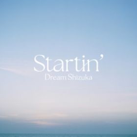 Startin' / Dream Shizuka
