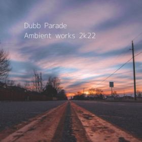Ao - Ambient works 2k22 / Dubb Parade