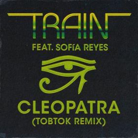 Cleopatra (Tobtok Remix) featD Sofia Reyes / TRAIN