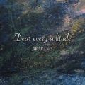 Dear every solitude