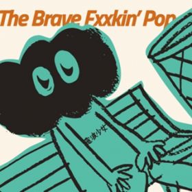 The Brave Fxxkinf Pop / dg
