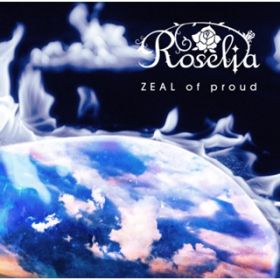 ZEAL of proud / Roselia
