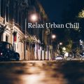 Ao - Relax Urban Chill / bNXƖ̉yA[JCuX