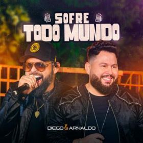 Sofre Todo Mundo (Ao Vivo) / Diego & Arnaldo