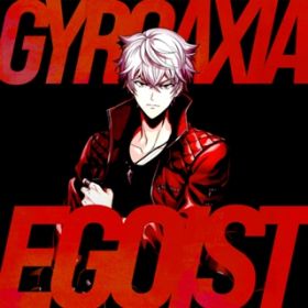 EGOIST / GYROAXIA