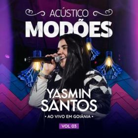 Ao - Acustico Modoes - Ao vivo em Goiania VOL 03 / Yasmin Santos