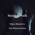 Tokyo Monsters̋/VO - Monster Walk