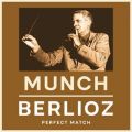 Ao - Munch  Berlioz: Perfect Match / Charles Munch