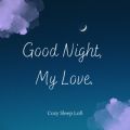 Ao - Good Night My Love - Cozy Sleep Lofi (DJ Mix) / Relax  Wave