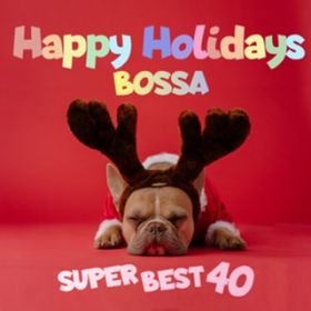 Ao - Happy Holidays Bossa -SUPER BEST 40 - / {[CE~[cEK[
