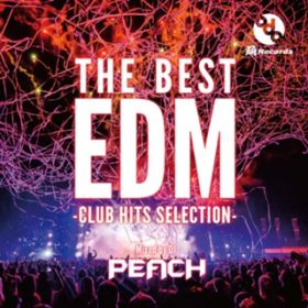 Ao - THE BEST EDM -CLUB HITS SELECTION- (Mixed by DJ PEACH) / DJ Peach