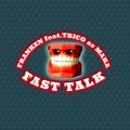 FRANKEN̋/VO - FAST TALK feat. TRICO AS MAKA