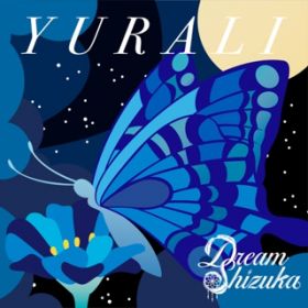 YURALI / Dream Shizuka