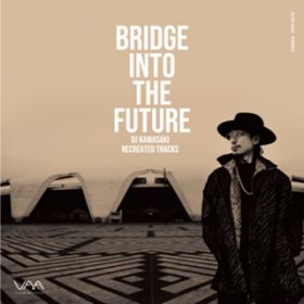 Ao - BRIDGE INTO THE FUTURE - DJ KAWASAKI RECREATED TRACKS / DJ KAWASAKI