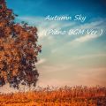 Autumn Sky(Piano BGM VerD)