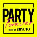 Ao - Party Forever Mixed by DJ RYUTO (DJ MIX) / DJ RYUTO