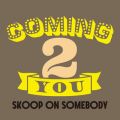 Skoop On Somebody̋/VO - Coming 2 you