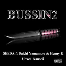 BUSSIN 2 (feat. Daichi Yamamoto & Henny K) / SEEDA