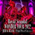 Royal Scandal WONDER TOUR 2022 -RED ＆ BLACK- Live at Zepp DiverCity(TOKYO)