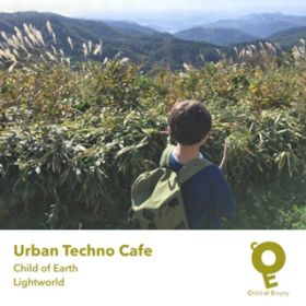 アルバム - Child of Earth ／ Lightworld / Urban Techno Cafe