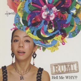 Hell Me WHY?? / RUMI