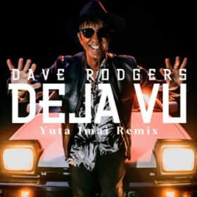 DEJA VU (Yuta Imai Extended Remix) / DAVE RODGERS
