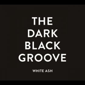 Ao - THE DARK BLACK GROOVE / WHITE ASH