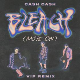 Bleach (Move On) (VIP Remix) / Cash Cash