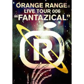 Cnj[ (ORANGE RANGE LIVE TOUR 006 "FANTAZICALh) / ORANGE RANGE