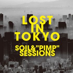 Introduction "LOST IN TOKYOh / SOIL &gPIMPhSESSIONS