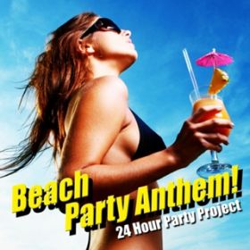 Ao - Beach Party Anthem ! T}[Ep[eB[E\OW / 24 Hour Party Project